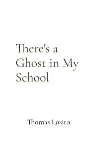There's a Ghost in My School