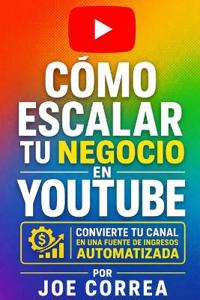Cómo Escalar tu Negocio en YouTube
