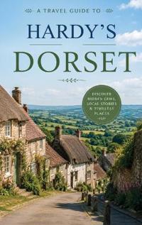 A Travel Guide to Hardy's Dorset
