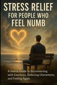 Stress Relief for People Who Feel Numb