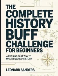 The Complete History Buff Challenge For Beginners