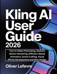 Kling AI User Guide 2026