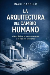 La Arquitectura del Cambio Humano
