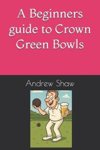 A Beginners guide to Crown Green Bowls