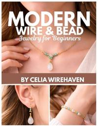 Modern Wire & Bead Jewelry for Beginners
