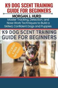 K9 Dog Scent Training Guide for Beginners