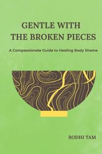 Gentle with the Broken Pieces