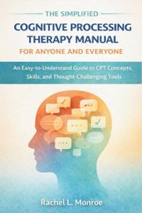 The Simplified Cognitive Processing Therapy Manual for Anyone and Everyone