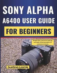 Sony Alpha A6400 User Guide for Beginners
