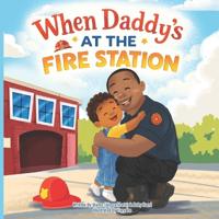 When Daddy's at the Fire Station