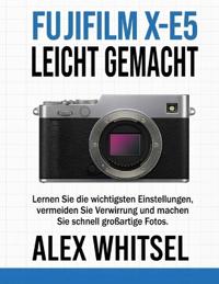 Fujifilm X-E5 Leicht Gemacht