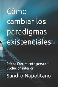 Cómo cambiar los paradigmas existenciales