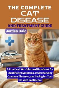 The Complete Cat Disease and Treatment Guide