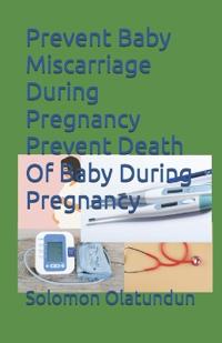 Prevent Baby Miscarriage During Pregnancy Prevent Death Of Baby During Pregnancy