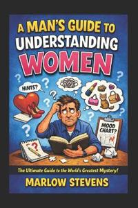 A Man's Guide to Understanding Women