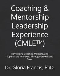 Coaching & Mentorship Leadership Experience (CMLE(TM))