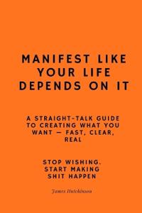 Manifest like your life depends on it