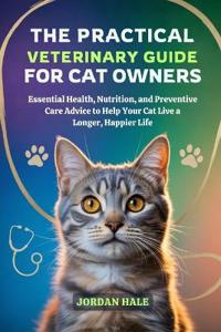 The Practical Veterinary Guide for Cat Owners