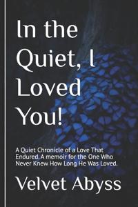 In the Quiet, I Loved You!
