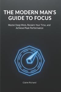 The Modern Man's Guide to Focus