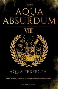 Aqua Absurdum VIII - Aqua Perfecta