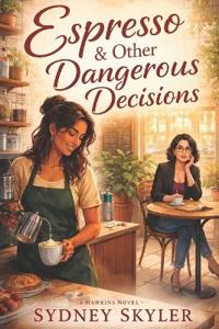 Espresso & Other Dangerous Decisions