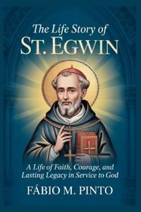 The Life Story of St. Egwin