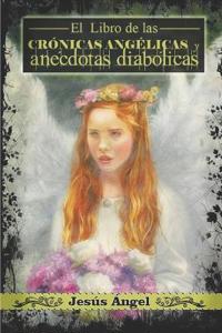 El libro de las crónicas angélicas y anécdotas diabólicas.