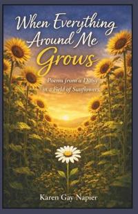 When Everything Around Me Grows