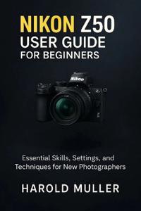 Nikon Z50 User Guide for Beginners