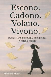 Escono. Cadono. Volano. Vivono.