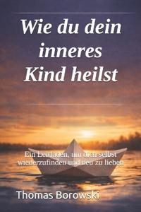 Wie du dein inneres Kind heilst