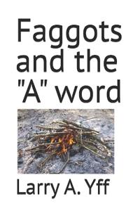 Faggots and the "A" word