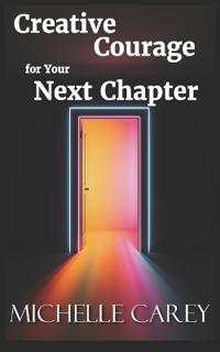 Creative Courage for Your Next Chapter