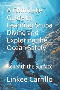 A Complete Guide to Learning Scuba Diving and Exploring the Ocean Safely