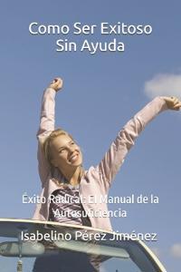 Como Ser Exitoso Sin Ayuda