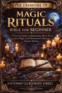 The Grimoire of Magic Rituals Bible for Beginner