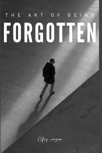 The Art Of Being Forgotten