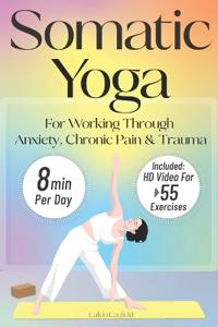Somatic Yoga For Working Through Anxiety, Chronic Pain & Trauma