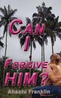 Can I Forgive Him?