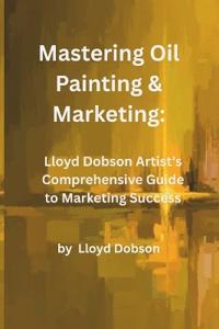 Mastering Oil Painting & Marketing