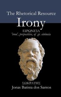 The Rhetorical Resource Irony