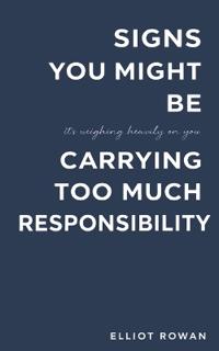 Signs You Might Be Carrying Too Much Responsibility