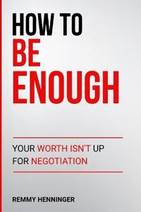 How to Be Enough