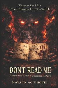 DON'T READ ME. Whoever Read Me Never Remained in This World.