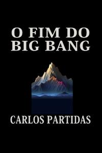 O Fim Do Big Bang