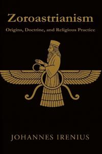 Zoroastrianism - Origins, Doctrine, and Religious Practice