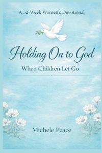 A 52 Week Womens Devotional Holding On to God
