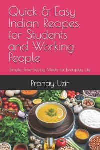 Quick & Easy Indian Recipes for Students and Working People