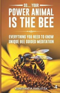 So... Your Power Animal is the BEE
